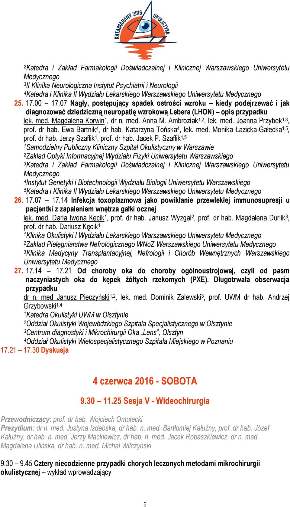 Magdalena Korwin 1, dr n. med. Anna M. Ambroziak 1,2, lek. med. Joanna Przybek 1,3, prof. dr hab. Ewa Bartnik 4, dr hab. Katarzyna Tońska 4, lek. med. Monika Łazicka-Gałecka 1,5, prof. dr hab. Jerzy Szaflik 1, prof.