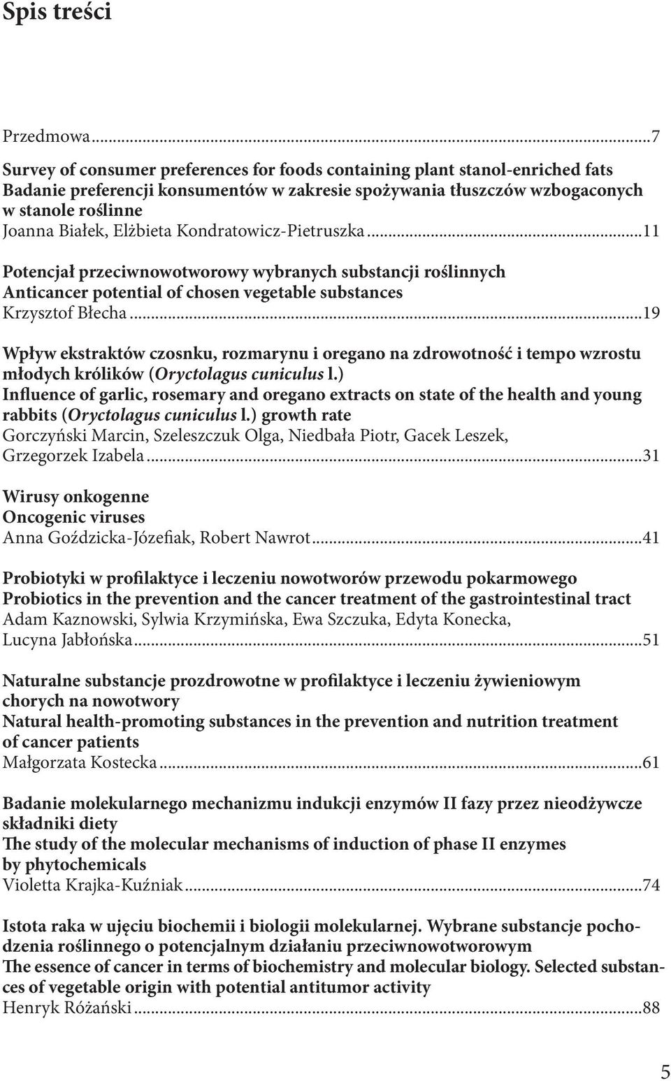 Elżbieta Kondratowicz-Pietruszka...11 Potencjał przeciwnowotworowy wybranych substancji roślinnych Anticancer potential of chosen vegetable substances Krzysztof Błecha.