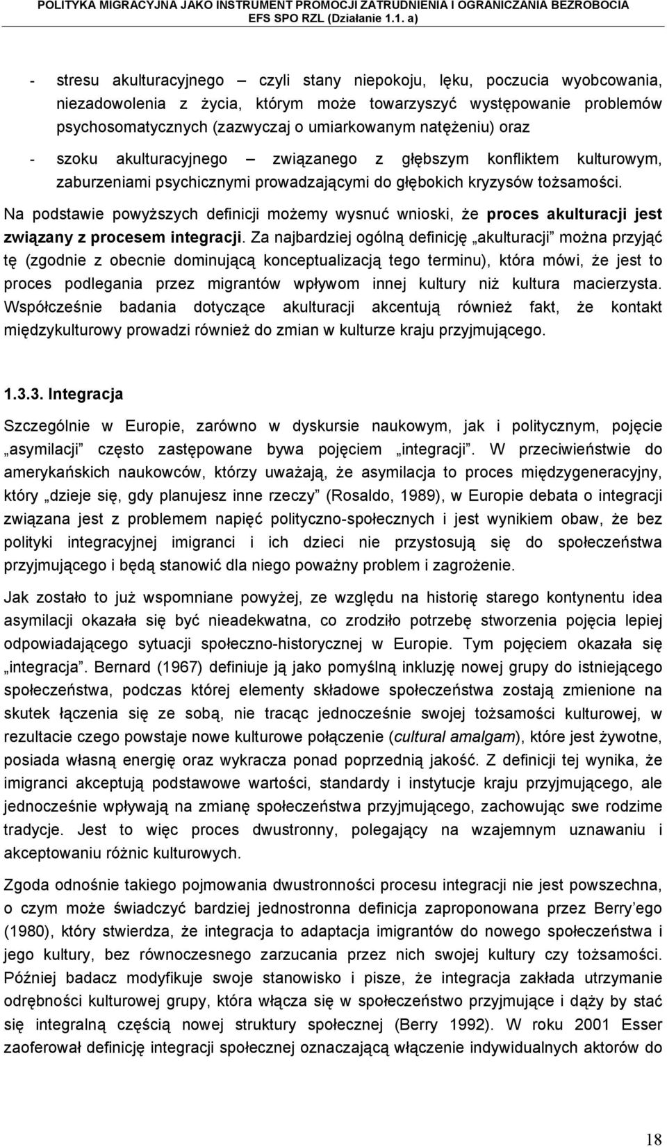 Na podstawie powyższych definicji możemy wysnuć wnioski, że proces akulturacji jest związany z procesem integracji.