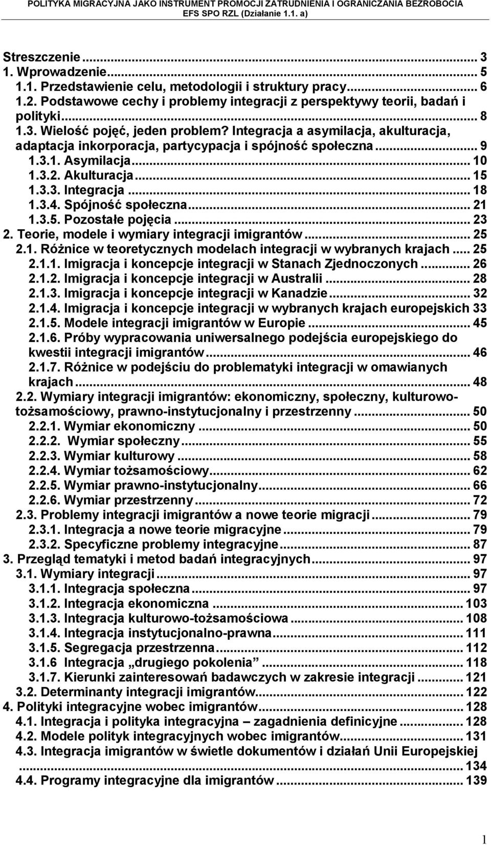 .. 21 1.3.5. Pozostałe pojęcia... 23 2. Teorie, modele i wymiary integracji imigrantów... 25 2.1. Różnice w teoretycznych modelach integracji w wybranych krajach... 25 2.1.1. Imigracja i koncepcje integracji w Stanach Zjednoczonych.