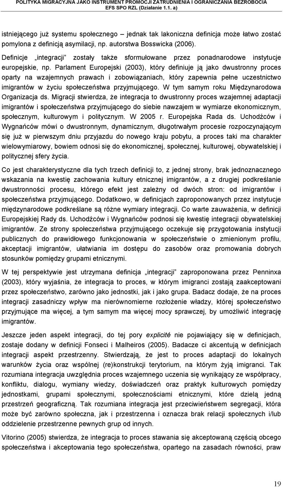 Parlament Europejski (2003), który definiuje ją jako dwustronny proces oparty na wzajemnych prawach i zobowiązaniach, który zapewnia pełne uczestnictwo imigrantów w życiu społeczeństwa przyjmującego.