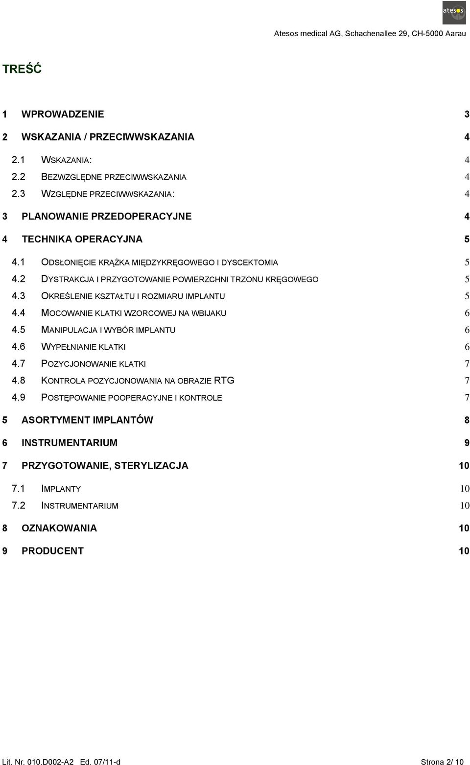 2 DYSTRAKCJA I PRZYGOTOWANIE POWIERZCHNI TRZONU KRĘGOWEGO 5 4.3 OKREŚLENIE KSZTAŁTU I ROZMIARU IMPLANTU 5 4.4 MOCOWANIE KLATKI WZORCOWEJ NA WBIJAKU 6 4.5 MANIPULACJA I WYBÓR IMPLANTU 6 4.