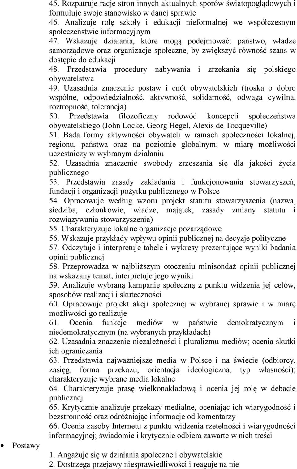 Wskazuje działania, które mogą podejmować: państwo, władze samorządowe oraz organizacje społeczne, by zwiększyć równość szans w dostępie do edukacji 48.