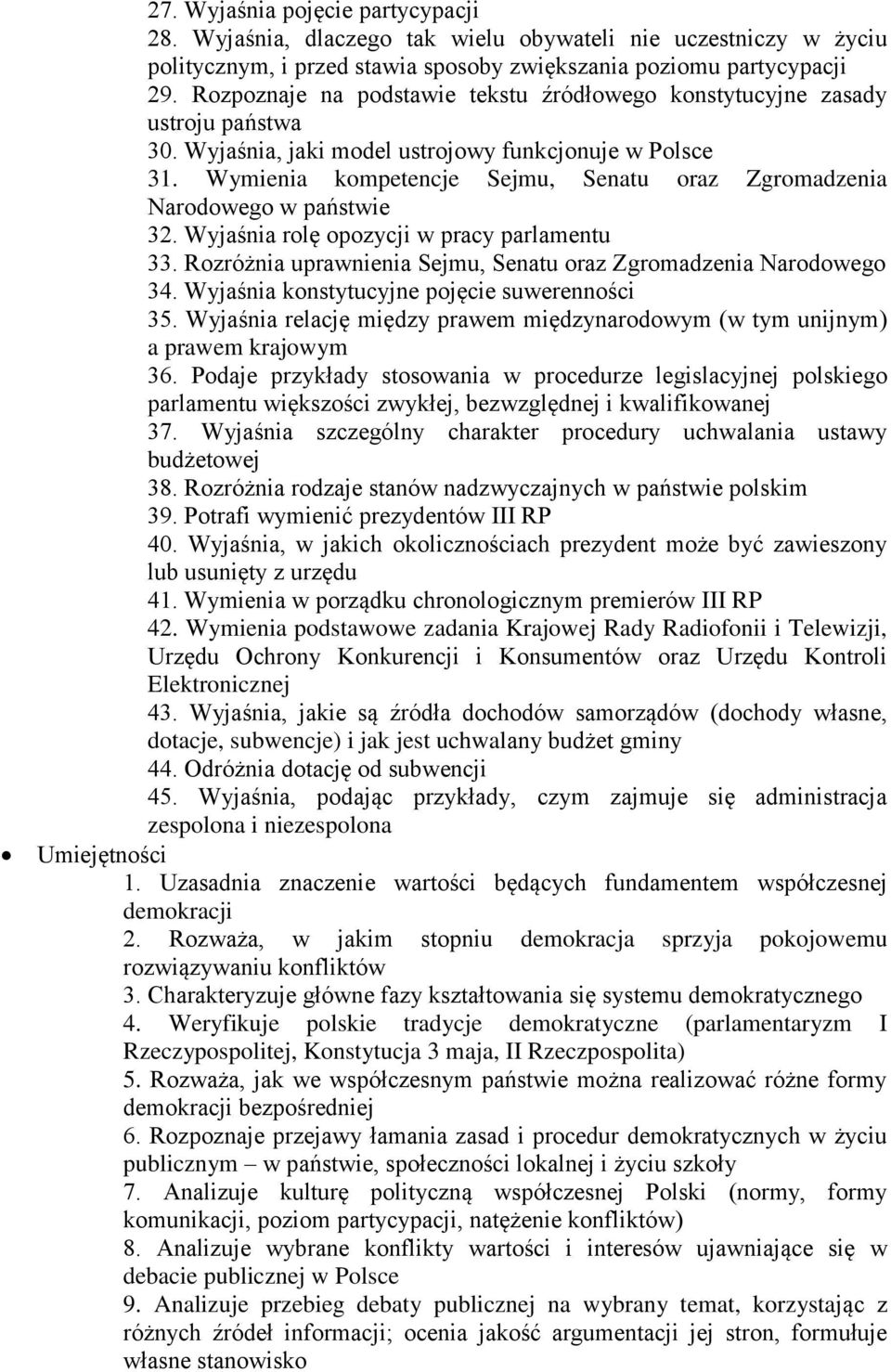 Wymienia kompetencje Sejmu, Senatu oraz Zgromadzenia Narodowego w państwie 32. Wyjaśnia rolę opozycji w pracy parlamentu 33. Rozróżnia uprawnienia Sejmu, Senatu oraz Zgromadzenia Narodowego 34.