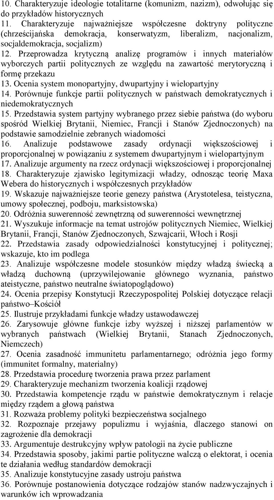 Przeprowadza krytyczną analizę programów i innych materiałów wyborczych partii politycznych ze względu na zawartość merytoryczną i formę przekazu 13.