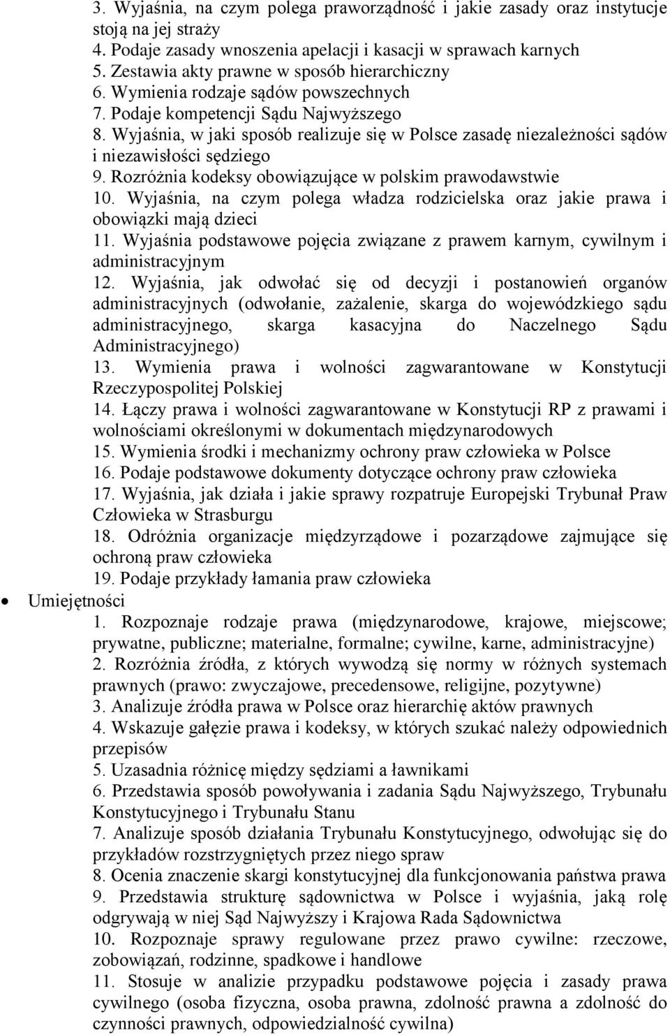 Wyjaśnia, w jaki sposób realizuje się w Polsce zasadę niezależności sądów i niezawisłości sędziego 9. Rozróżnia kodeksy obowiązujące w polskim prawodawstwie 10.