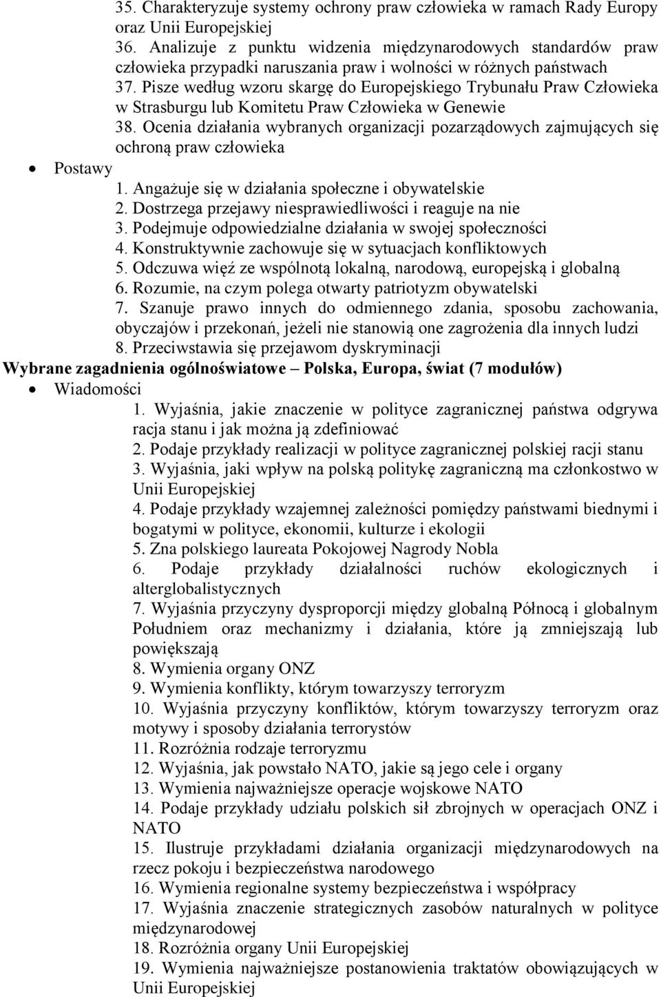 Pisze według wzoru skargę do Europejskiego Trybunału Praw Człowieka w Strasburgu lub Komitetu Praw Człowieka w Genewie 38.