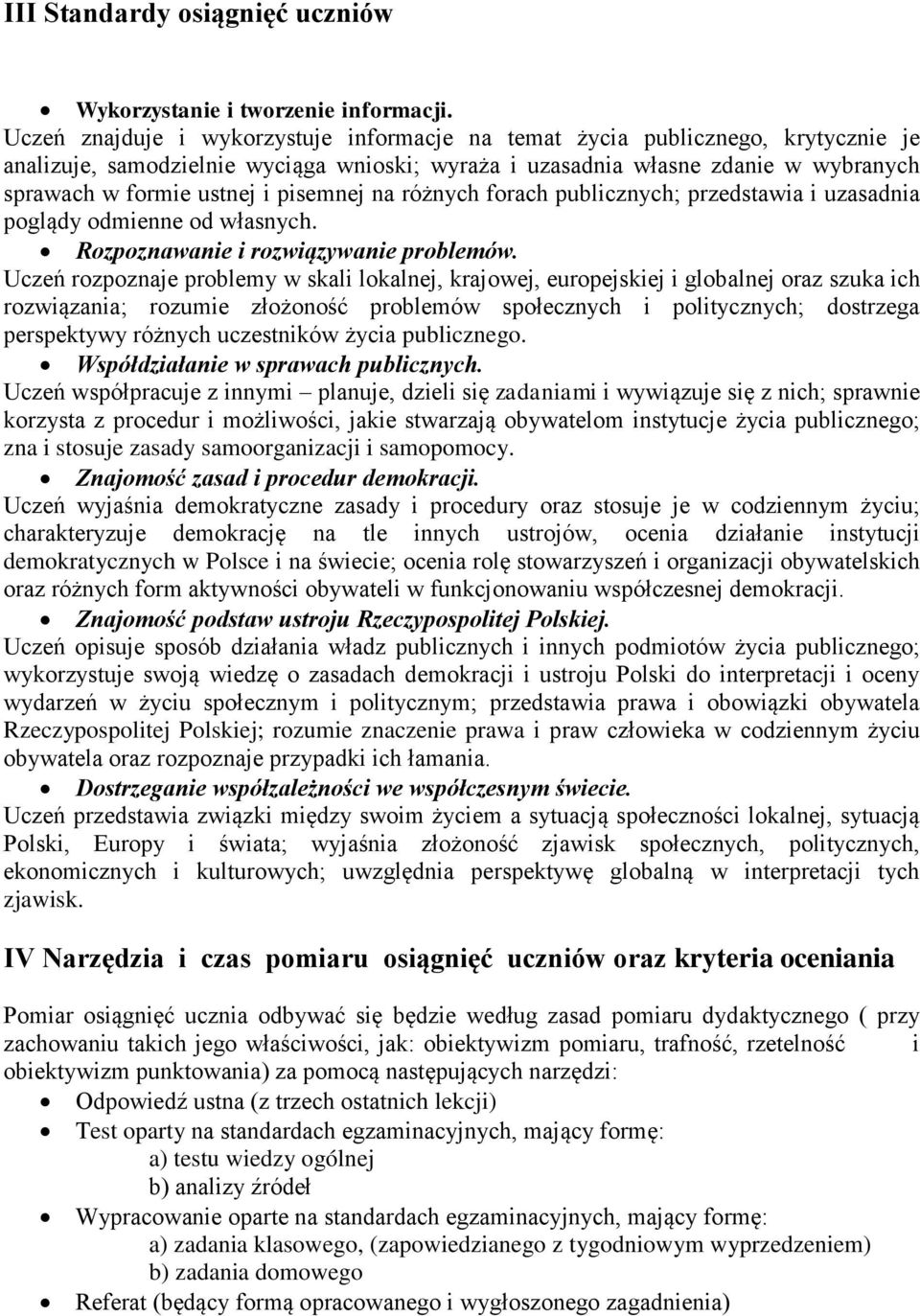 pisemnej na różnych forach publicznych; przedstawia i uzasadnia poglądy odmienne od własnych. Rozpoznawanie i rozwiązywanie problemów.