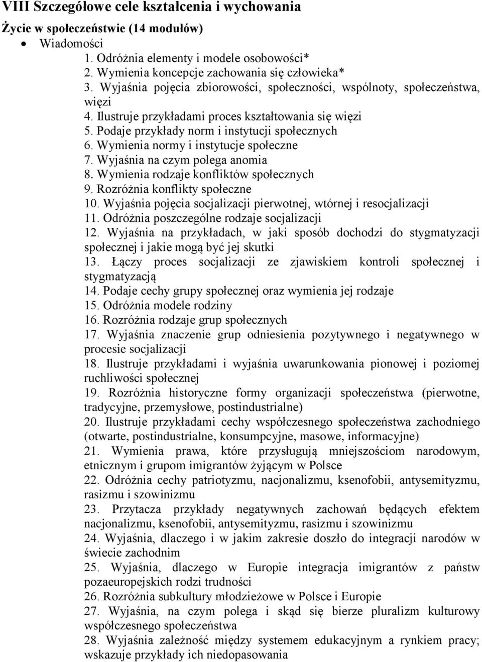 Wymienia normy i instytucje społeczne 7. Wyjaśnia na czym polega anomia 8. Wymienia rodzaje konfliktów społecznych 9. Rozróżnia konflikty społeczne 10.