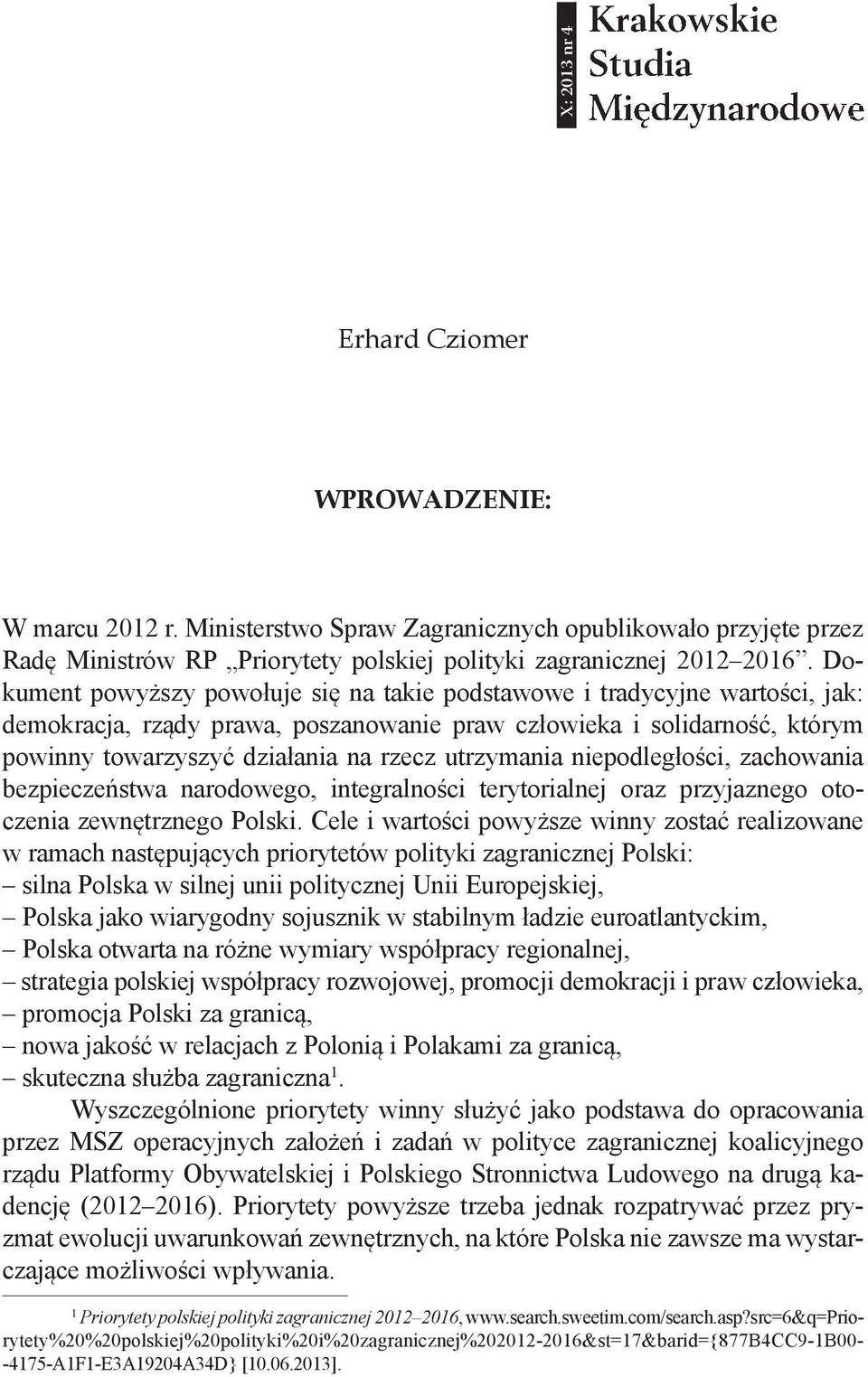 utrzymania niepodległości, zachowania bezpieczeństwa narodowego, integralności terytorialnej oraz przyjaznego otoczenia zewnętrznego Polski.