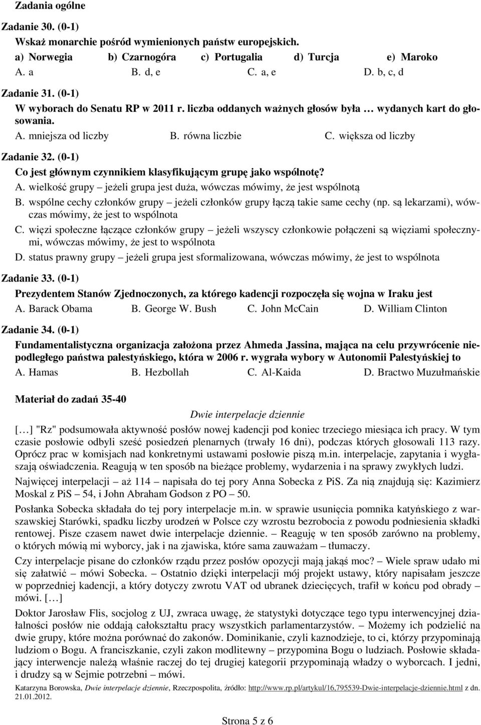 (0-1) Co jest głównym czynnikiem klasyfikującym grupę jako wspólnotę? A. wielkość grupy jeżeli grupa jest duża, wówczas mówimy, że jest wspólnotą B.