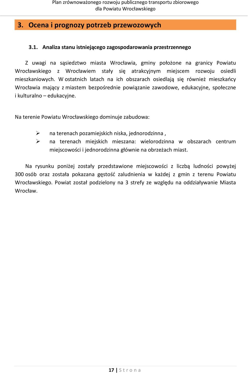 osiedli mieszkaniowych. W ostatnich latach na ich obszarach osiedlają się również mieszkańcy Wrocławia mający z miastem bezpośrednie powiązanie zawodowe, edukacyjne, społeczne i kulturalno edukacyjne.