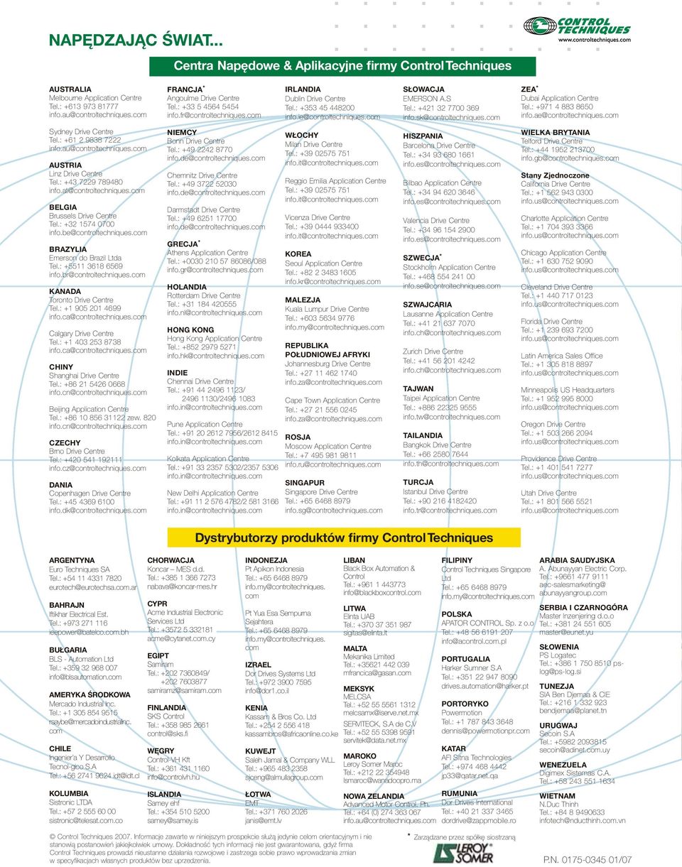 : +421 32 7700 369 info.sk@controltechniques.com ZEA * Dubai Application Centre Tel.: +971 4 883 8650 info.ae@controltechniques.com Sydney Drive Centre Tel.: +61 2 9838 7222 info.au@controltechniques.