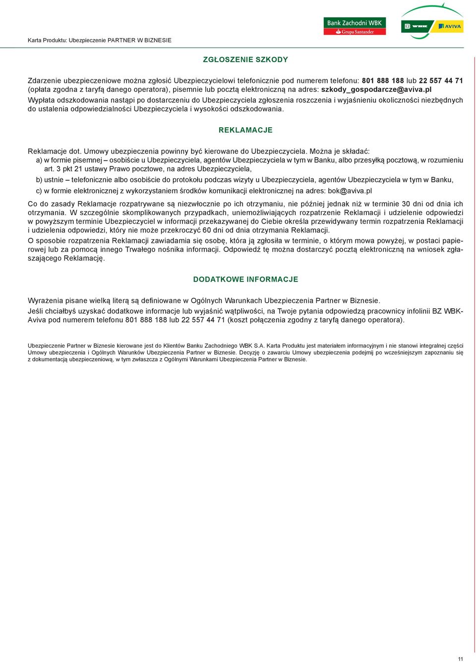 pl Wypłata odszkodowania nastąpi po dostarczeniu do Ubezpieczyciela zgłoszenia roszczenia i wyjaśnieniu okoliczności niezbędnych do ustalenia odpowiedzialności Ubezpieczyciela i wysokości