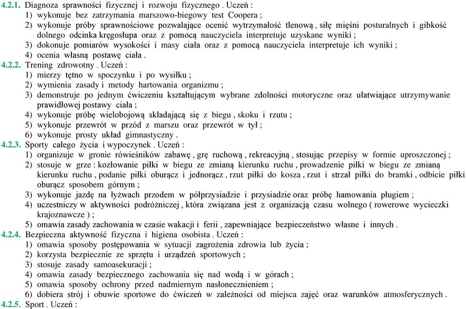 kręgosłupa oraz z pomocą nauczyciela interpretuje uzyskane wyniki ; 3) dokonuje pomiarów wysokości i masy ciała oraz z pomocą nauczyciela interpretuje ich wyniki ; 4) ocenia własną postawę ciała. 4.2.