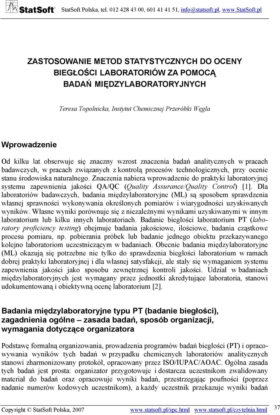 Znaczenia nabiera wprowadzenie do praktyki laboratoryjnej systemu zapewnienia jakości QA/QC (Quality Assurance/Quality Control) [1].