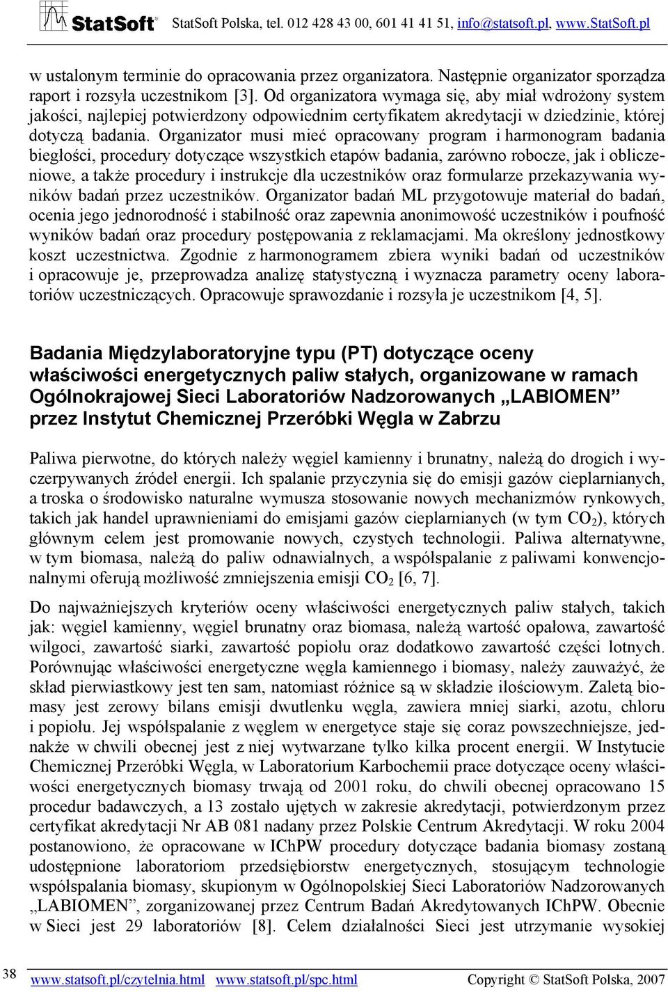 Organizator musi mieć opracowany program i harmonogram badania biegłości, procedury dotyczące wszystkich etapów badania, zarówno robocze, jak i obliczeniowe, a także procedury i instrukcje dla