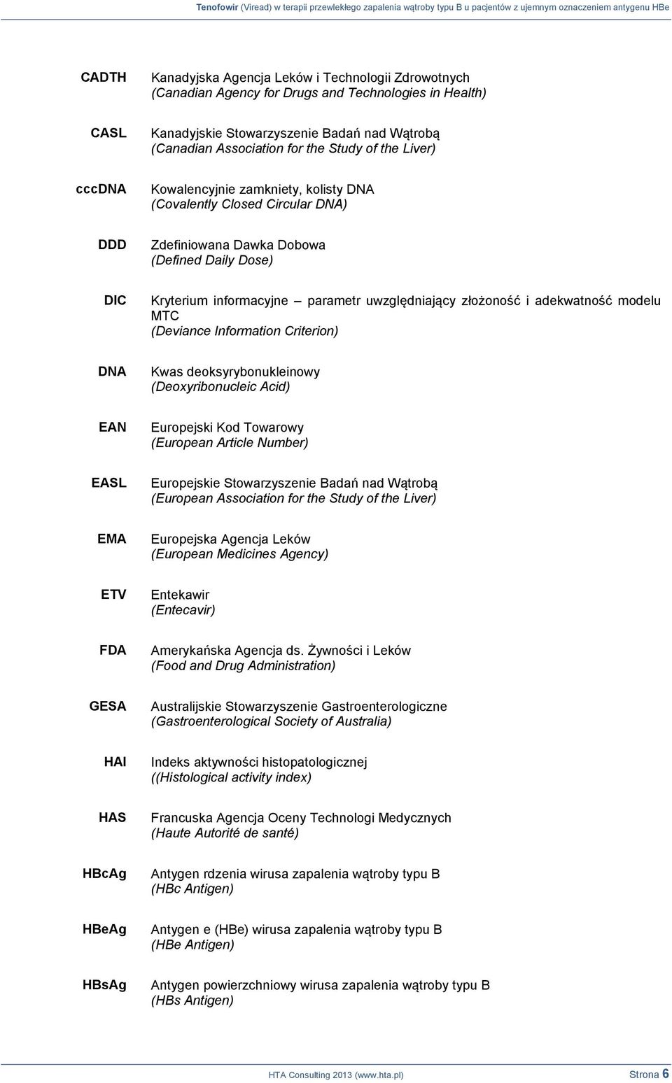 złożoność i adekwatność modelu MTC (Deviance Information Criterion) DNA Kwas deoksyrybonukleinowy (Deoxyribonucleic Acid) EAN Europejski Kod Towarowy (European Article Number) EASL Europejskie