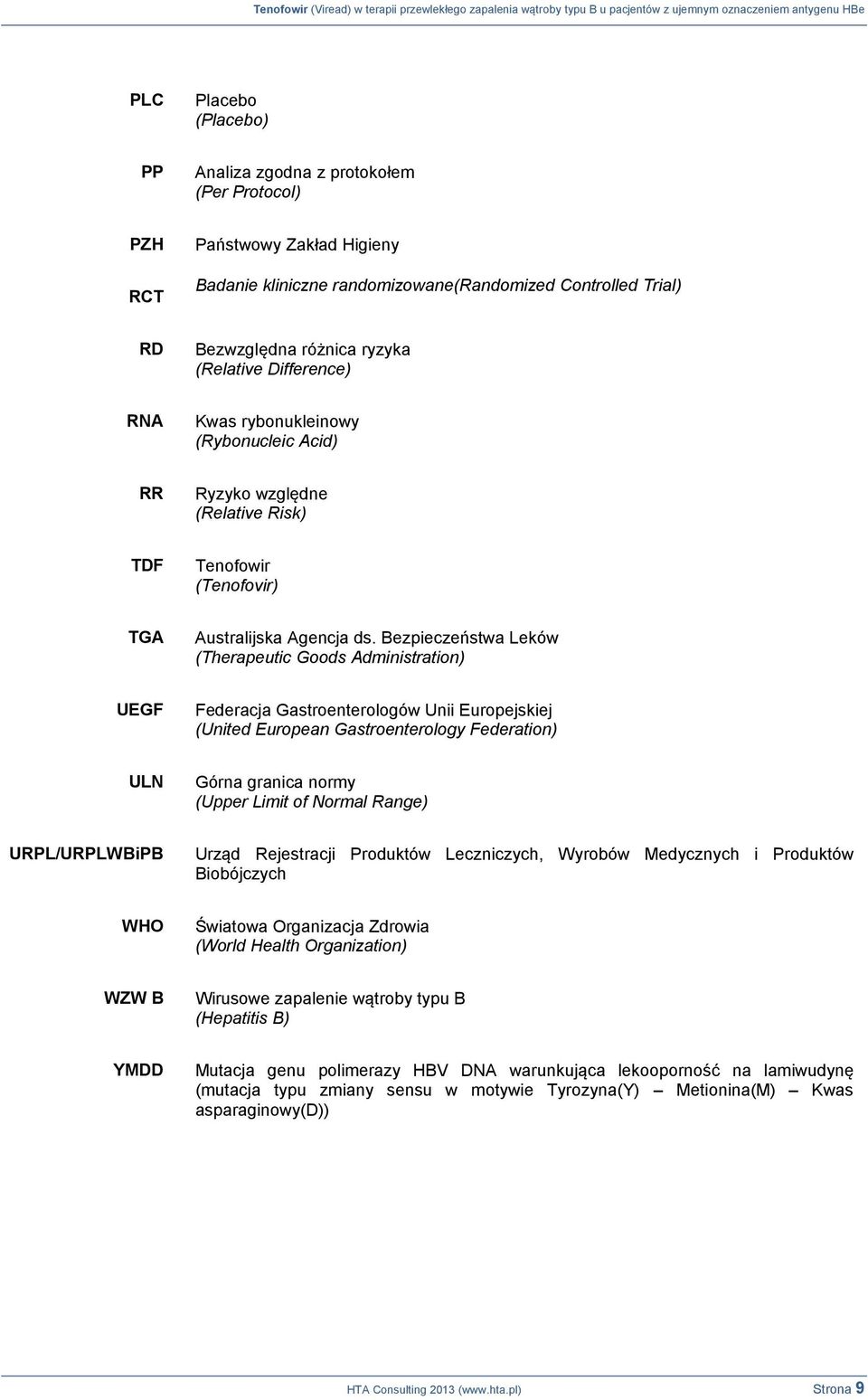 Bezpieczeństwa Leków (Therapeutic Goods Administration) UEGF Federacja Gastroenterologów Unii Europejskiej (United European Gastroenterology Federation) ULN Górna granica normy (Upper Limit of Normal