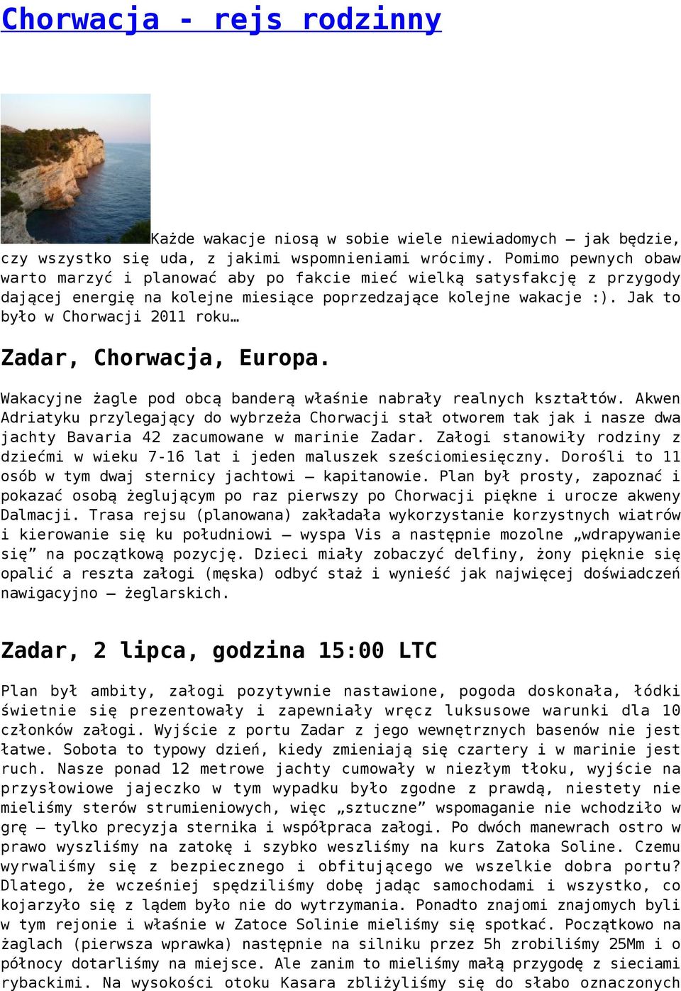 Jak to było w Chorwacji 2011 roku Zadar, Chorwacja, Europa. Wakacyjne żagle pod obcą banderą właśnie nabrały realnych kształtów.