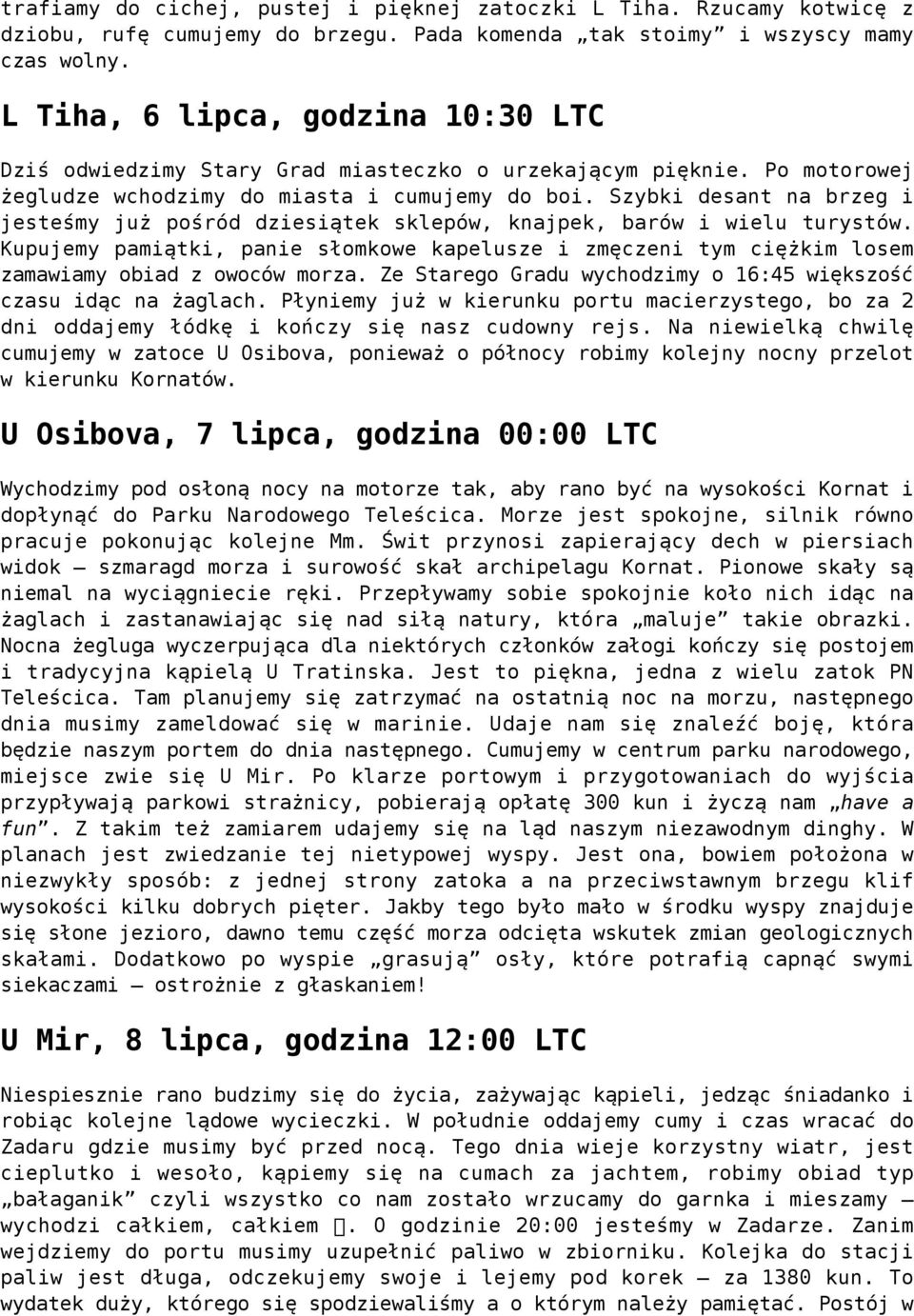 Szybki desant na brzeg i jesteśmy już pośród dziesiątek sklepów, knajpek, barów i wielu turystów.