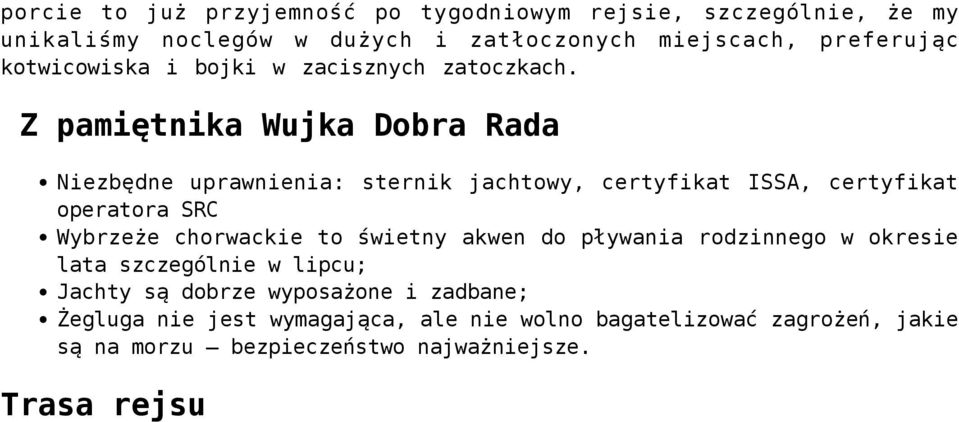 Z pamiętnika Wujka Dobra Rada Niezbędne uprawnienia: sternik jachtowy, certyfikat ISSA, certyfikat operatora SRC Wybrzeże chorwackie to