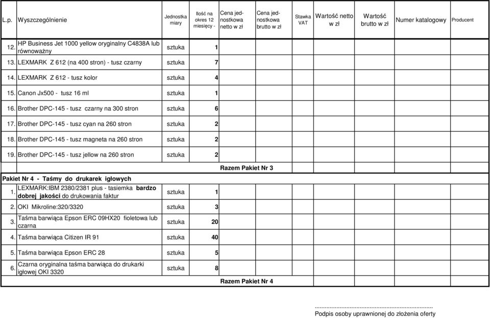 Brother DPC-145 - tusz jellow na 260 stron Razem Pakiet Nr 3 Pakiet Nr 4 - Taśmy do drukarek igłowych 1. LEXMARK:IBM 2380/2381 plus - tasiemka bardzo dobrej jakości do drukowania faktur 2.
