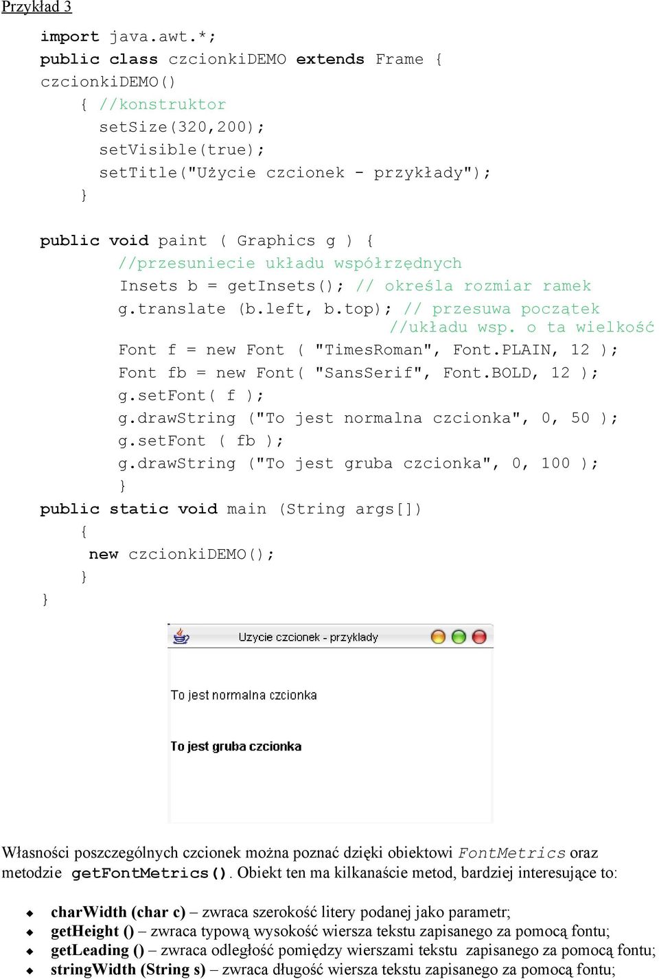 //przesuniecie układu współrzędnych Insets b = getinsets(); // określa rozmiar ramek g.translate (b.left, b.top); // przesuwa początek //układu wsp.