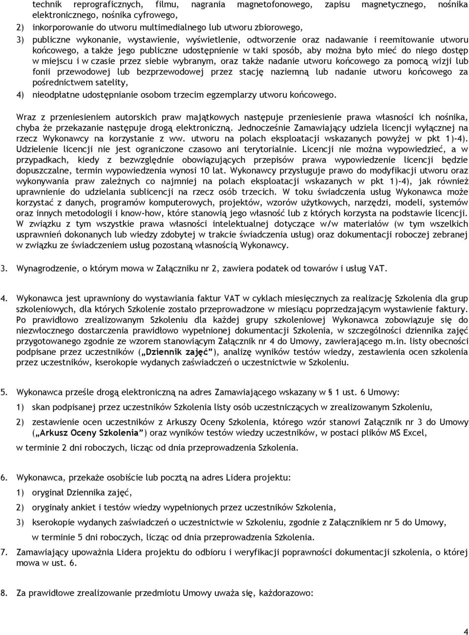 miejscu i w czasie przez siebie wybranym, oraz także nadanie utworu końcowego za pomocą wizji lub fonii przewodowej lub bezprzewodowej przez stację naziemną lub nadanie utworu końcowego za