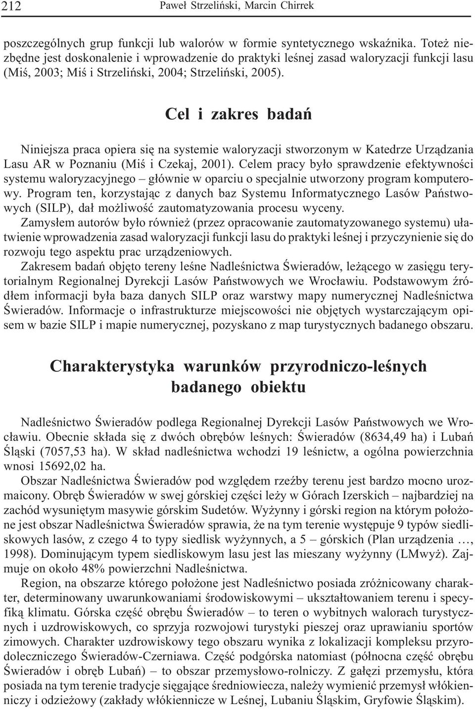 Cel i zakres badañ Niniejsza praca opiera siê na systemie waloryzacji stworzonym w Katedrze Urz¹dzania Lasu AR w Poznaniu (Miœ i Czekaj, 2001).