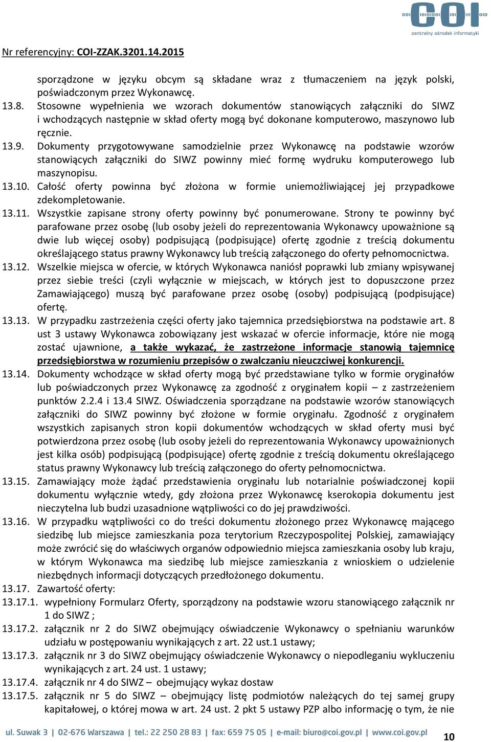 Dokumenty przygotowywane samodzielnie przez Wykonawcę na podstawie wzorów stanowiących załączniki do SIWZ powinny mieć formę wydruku komputerowego lub maszynopisu. 13.10.