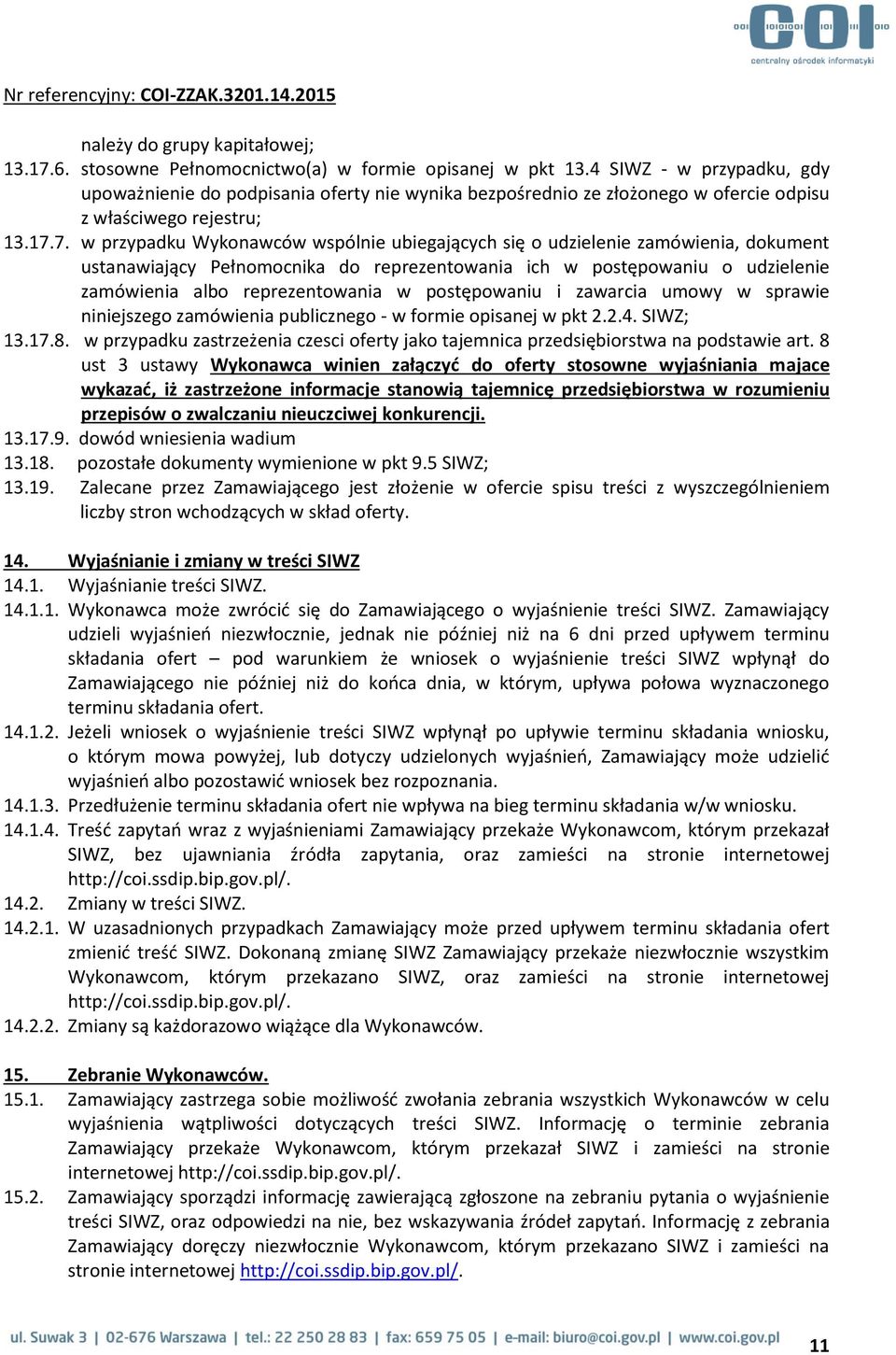 7. w przypadku Wykonawców wspólnie ubiegających się o udzielenie zamówienia, dokument ustanawiający Pełnomocnika do reprezentowania ich w postępowaniu o udzielenie zamówienia albo reprezentowania w