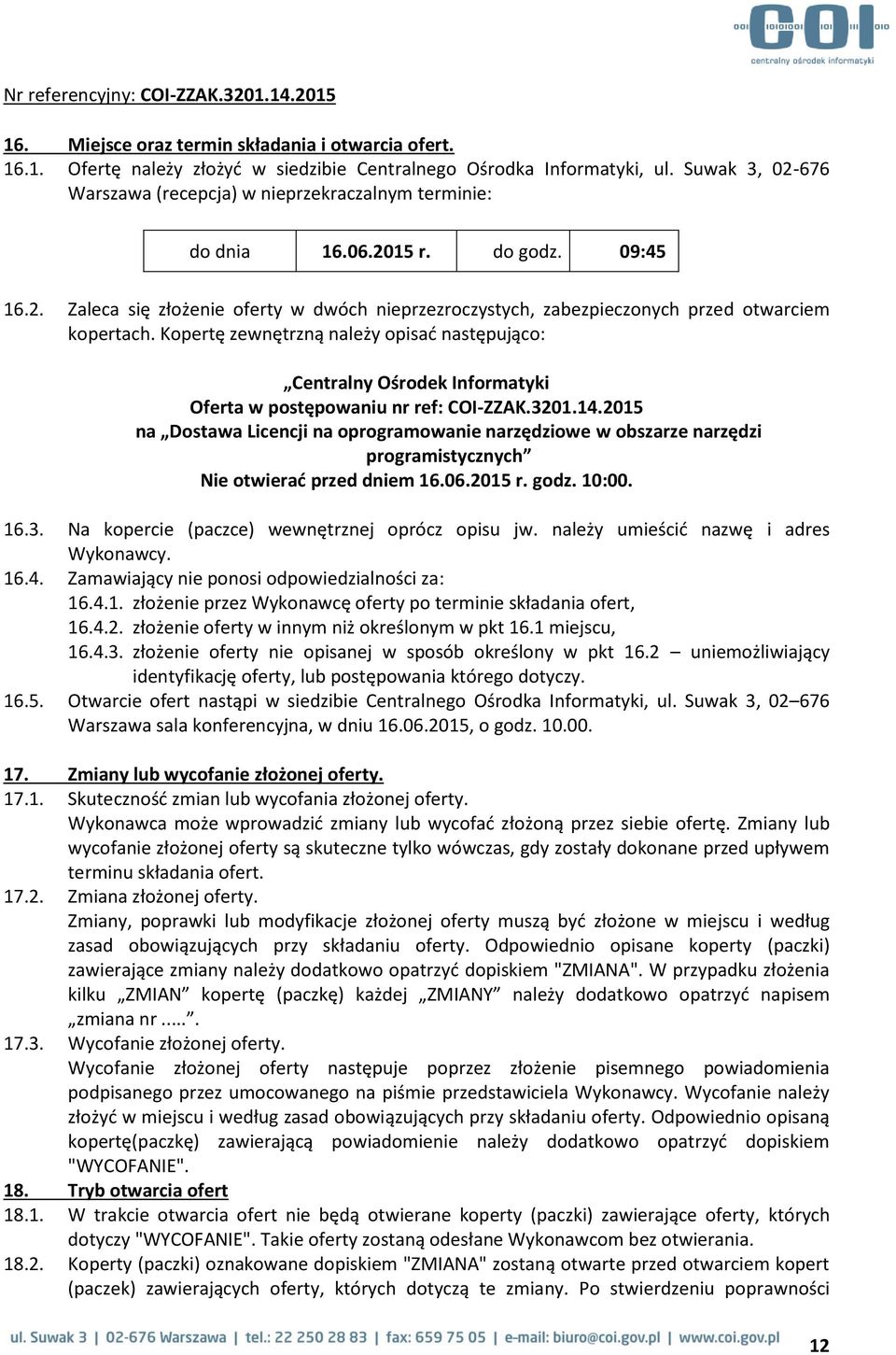 Kopertę zewnętrzną należy opisać następująco: Centralny Ośrodek Informatyki Oferta w postępowaniu nr ref: COI-ZZAK.3201.14.