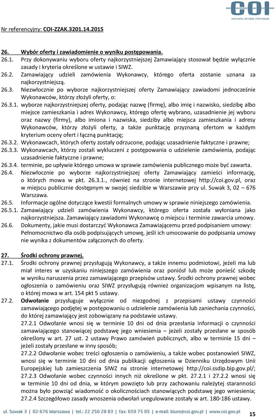 wyborze najkorzystniejszej oferty, podając nazwę (firmę), albo imię i nazwisko, siedzibę albo miejsce zamieszkania i adres Wykonawcy, którego ofertę wybrano, uzasadnienie jej wyboru oraz nazwy