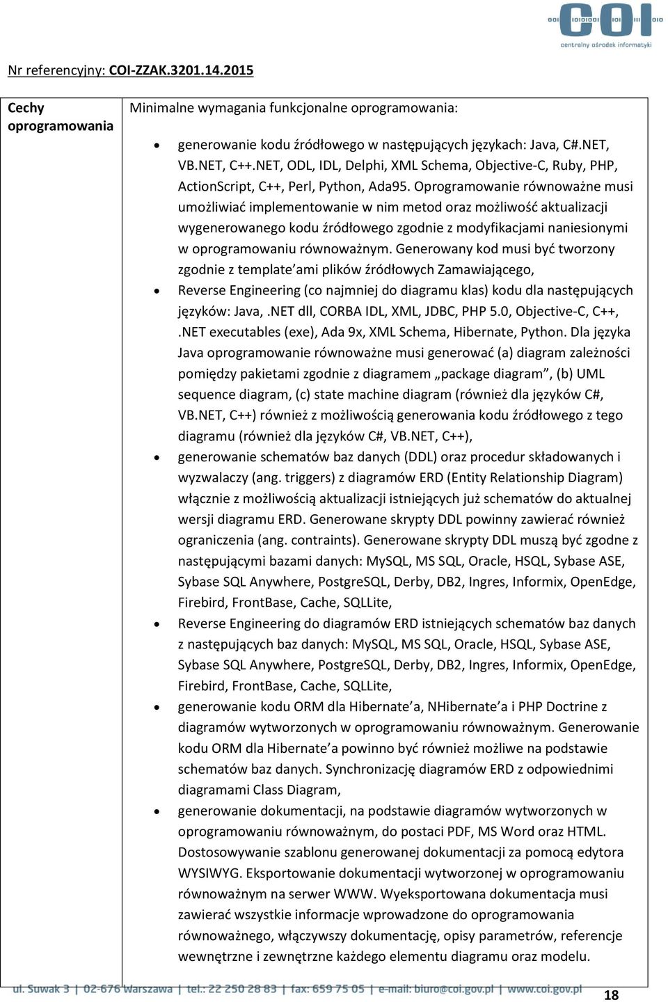 Oprogramowanie równoważne musi umożliwiać implementowanie w nim metod oraz możliwość aktualizacji wygenerowanego kodu źródłowego zgodnie z modyfikacjami naniesionymi w oprogramowaniu równoważnym.