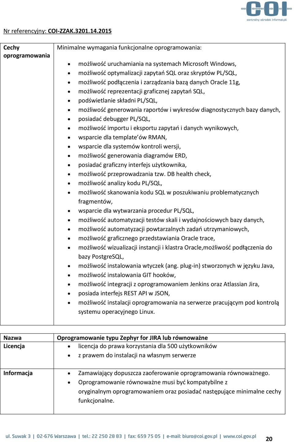 posiadać debugger PL/SQL, możliwość importu i eksportu zapytań i danych wynikowych, wsparcie dla template ów RMAN, wsparcie dla systemów kontroli wersji, możliwość generowania diagramów ERD, posiadać