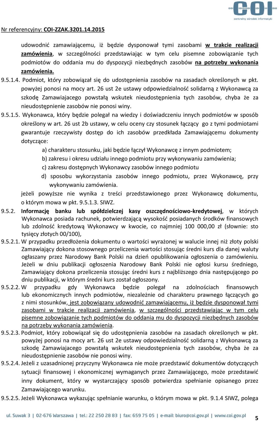 26 ust 2e ustawy odpowiedzialność solidarną z Wykonawcą za szkodę Zamawiajacego powstałą wskutek nieudostępnienia tych zasobów, chyba że za nieudostępnienie zasobów nie ponosi winy. 9.5.