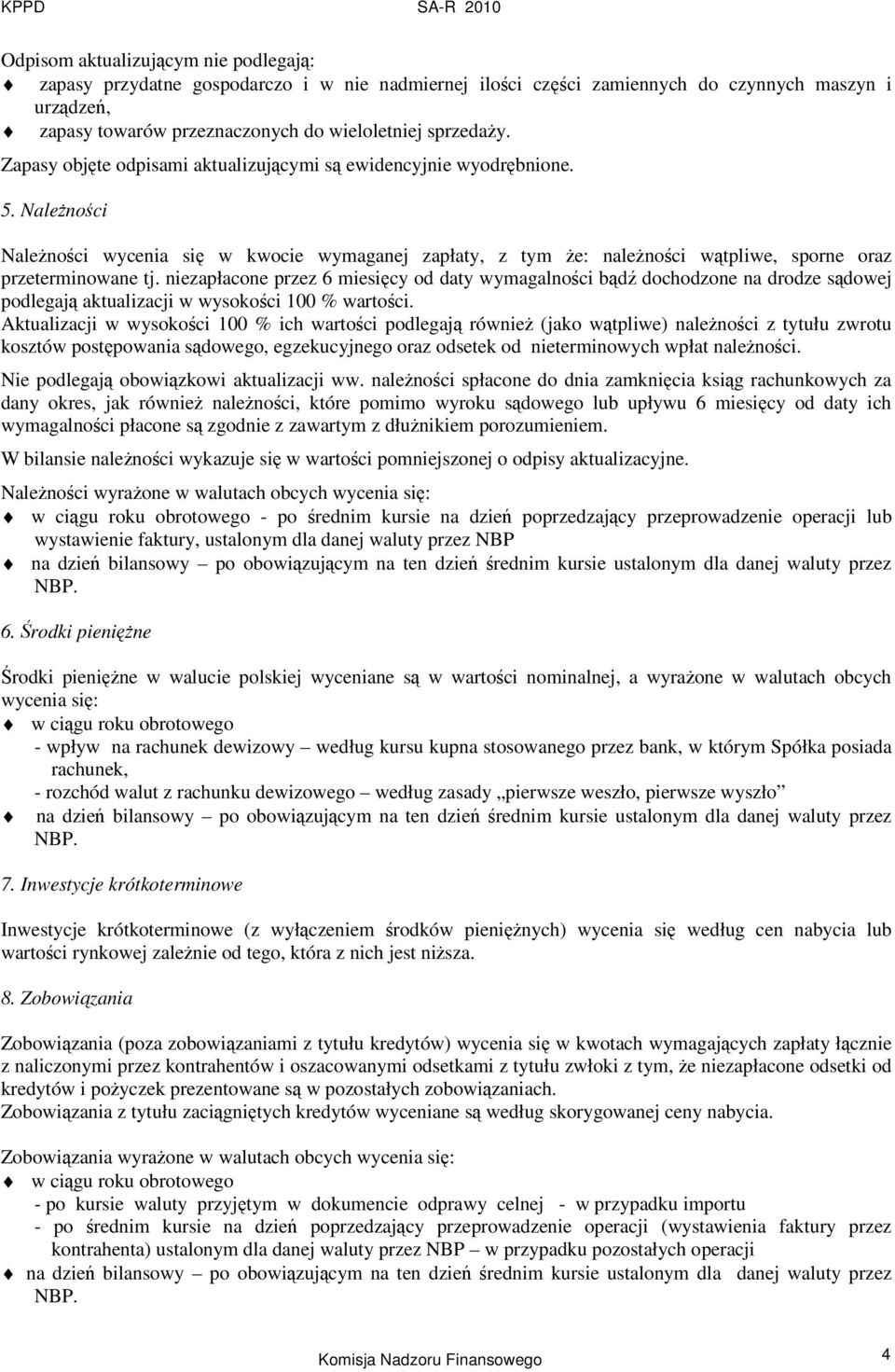 niezapłacone przez 6 miesicy od daty wymagalnoci bd dochodzone na drodze sdowej podlegaj aktualizacji w wysokoci 100 % wartoci.