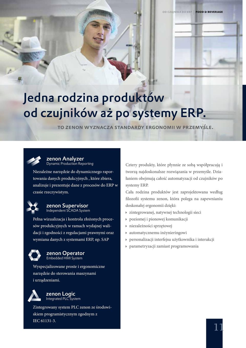 zenon Operator Embedded HM System zenon Analyzer Dynamic Production Reporting Niezależne narzędzie do dynamicznego raportowania danych produkcyjnych, które zbiera, analizuje i prezentuje dane z