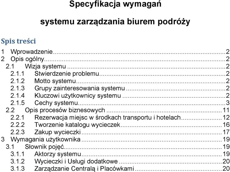 2 Opis procesów biznesowych... 11 2.2.1 Rezerwacja miejsc w środkach transportu i hotelach... 12 2.2.2 Tworzenie katalogu wycieczek... 16 2.2.3 Zakup wycieczki.