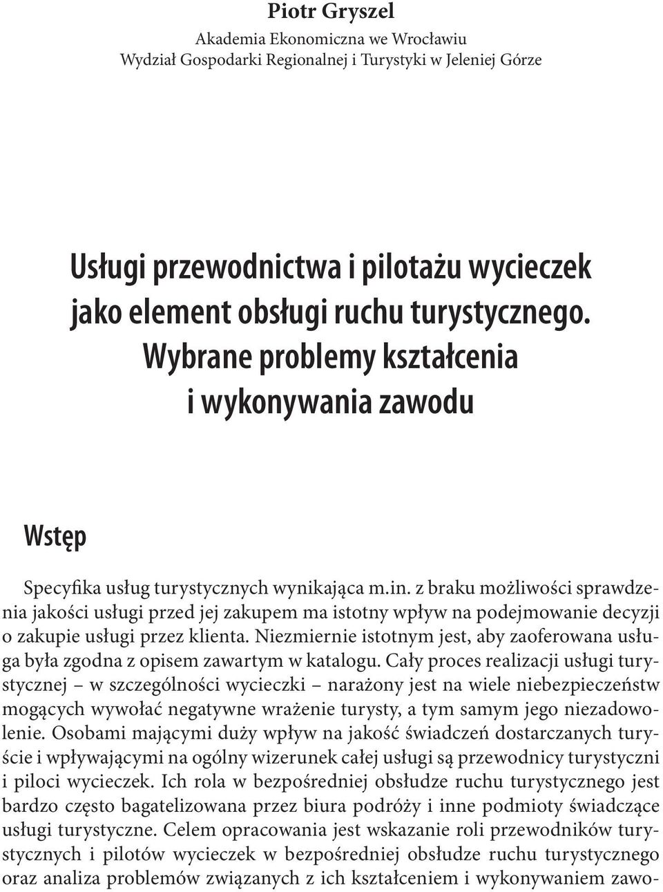 z braku możliwości sprawdzenia jakości usługi przed jej zakupem ma istotny wpływ na podejmowanie decyzji o zakupie usługi przez klienta.