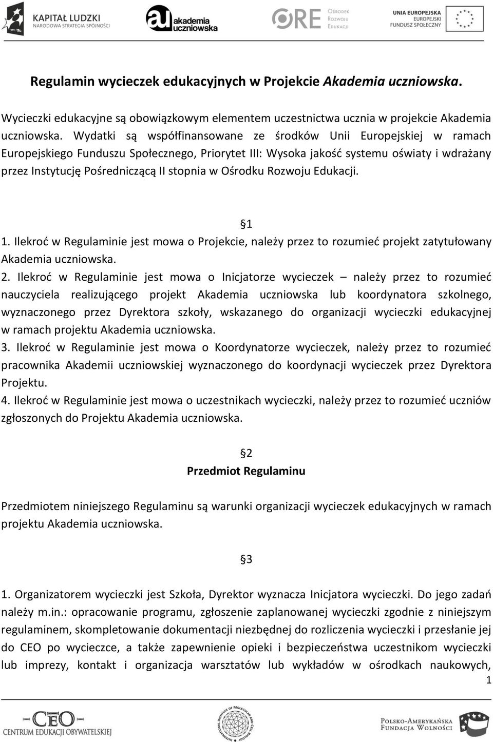 w Ośrodku Rozwoju Edukacji. 1 1. Ilekroć w Regulaminie jest mowa o Projekcie, należy przez to rozumieć projekt zatytułowany Akademia uczniowska. 2.