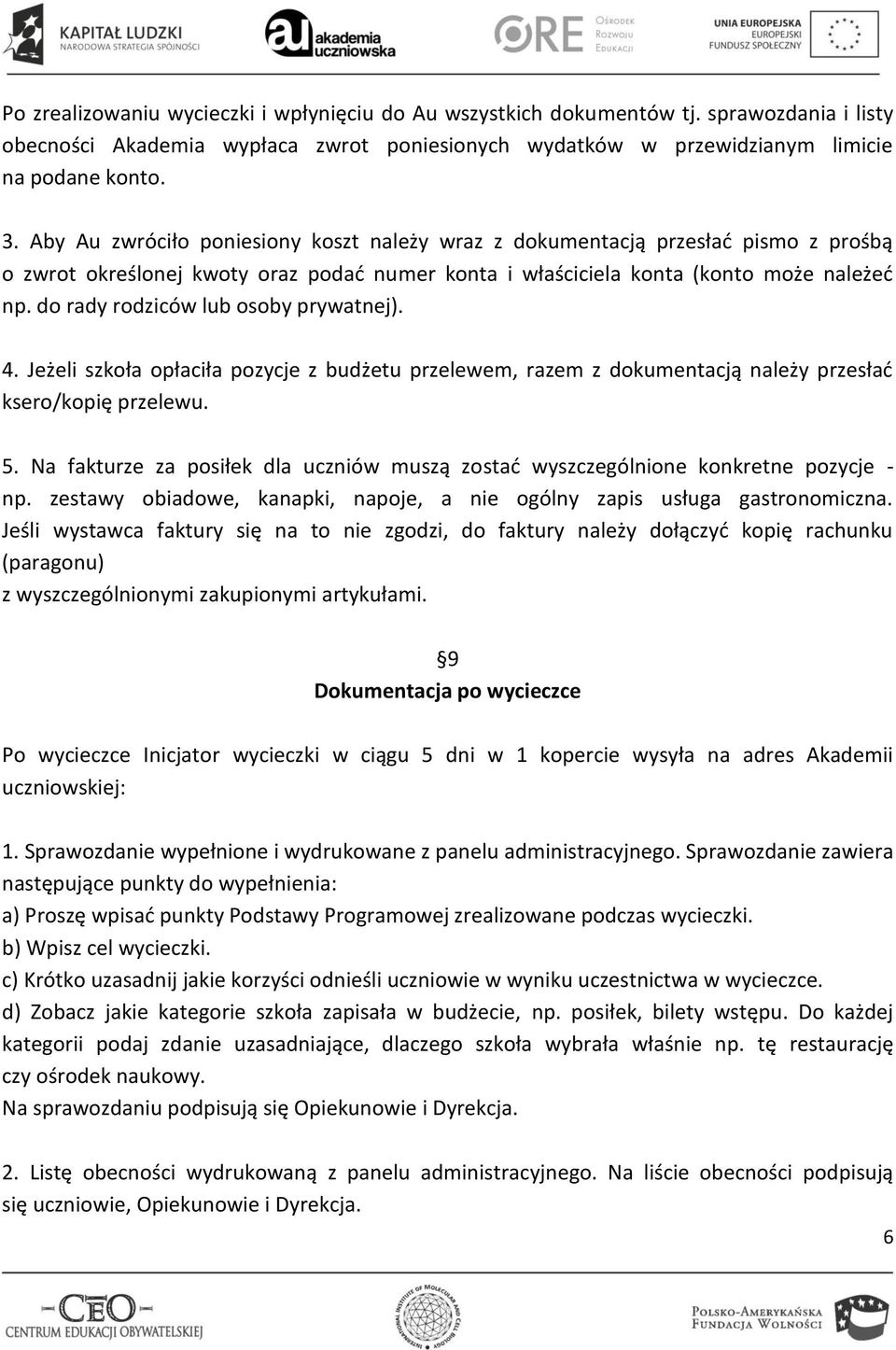 do rady rodziców lub osoby prywatnej). 4. Jeżeli szkoła opłaciła pozycje z budżetu przelewem, razem z dokumentacją należy przesłać ksero/kopię przelewu. 5.