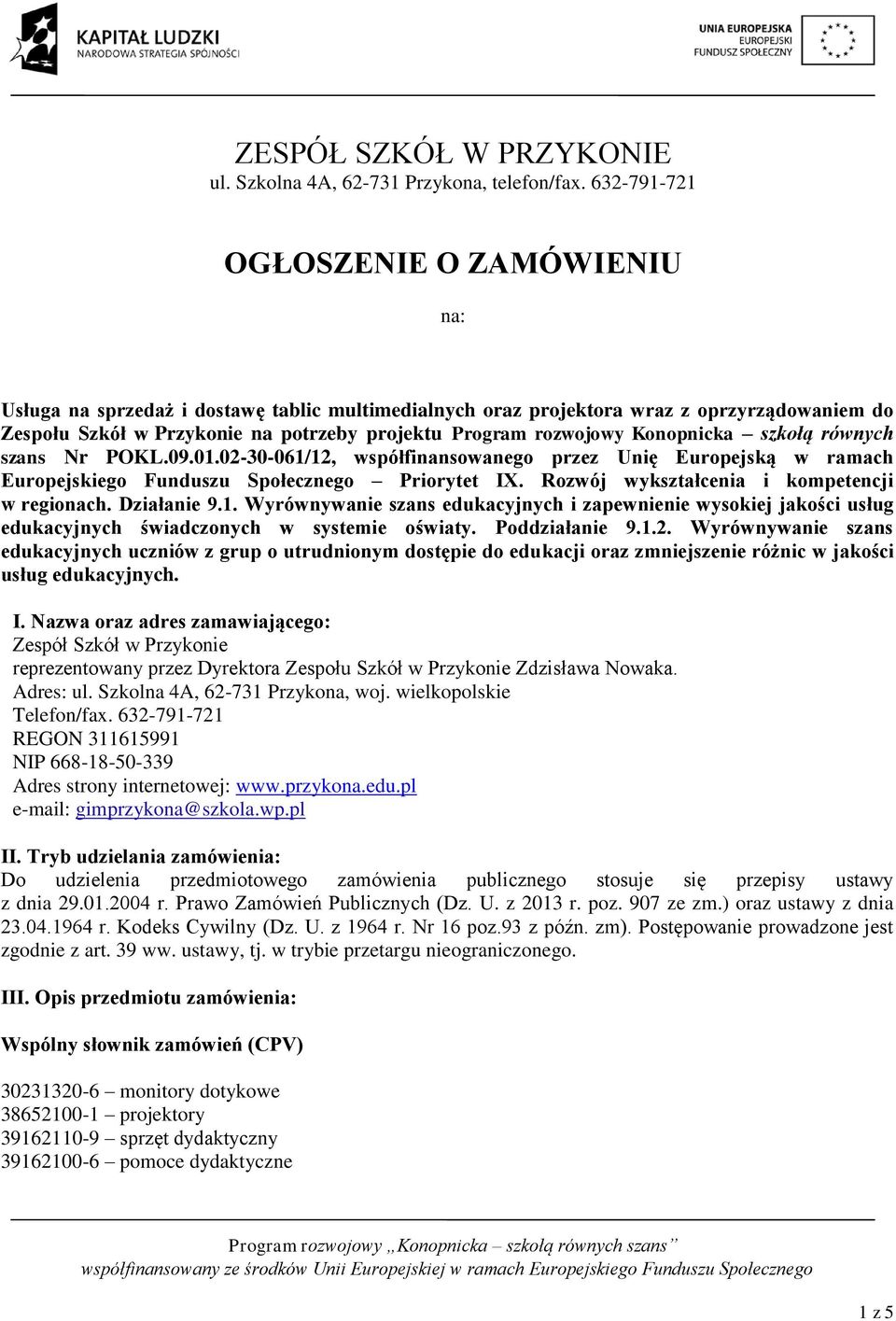 Konopnicka szkołą równych szans Nr POKL.09.01.02-30-061/12, współfinansowanego przez Unię Europejską w ramach Europejskiego Funduszu Społecznego Priorytet IX.