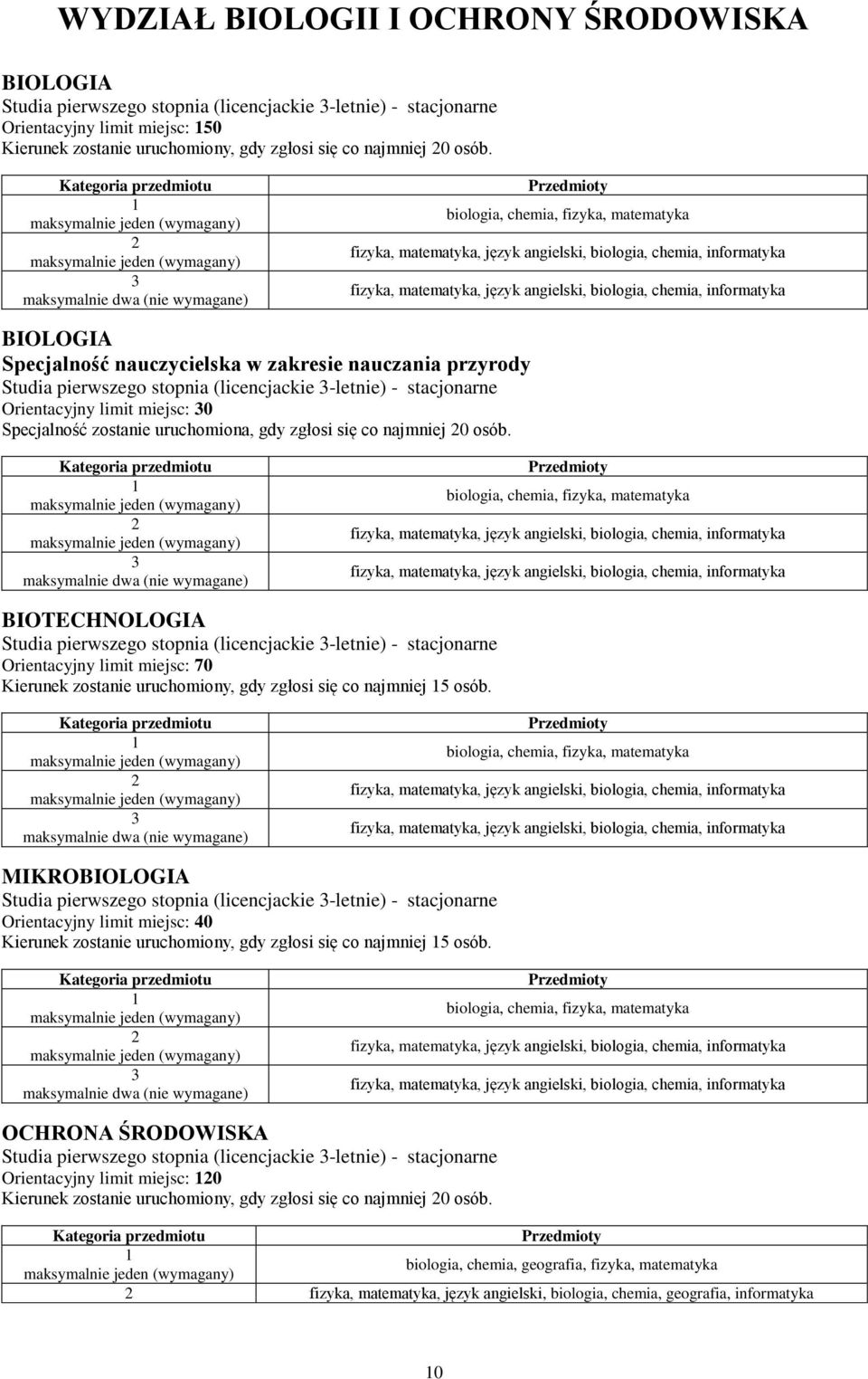 nauczycielska w zakresie nauczania przyrody Studia pierwszego stopnia (licencjackie -letnie) - stacjonarne Orientacyjny limit miejsc: 0 Specjalność zostanie uruchomiona, gdy zgłosi się co najmniej 0