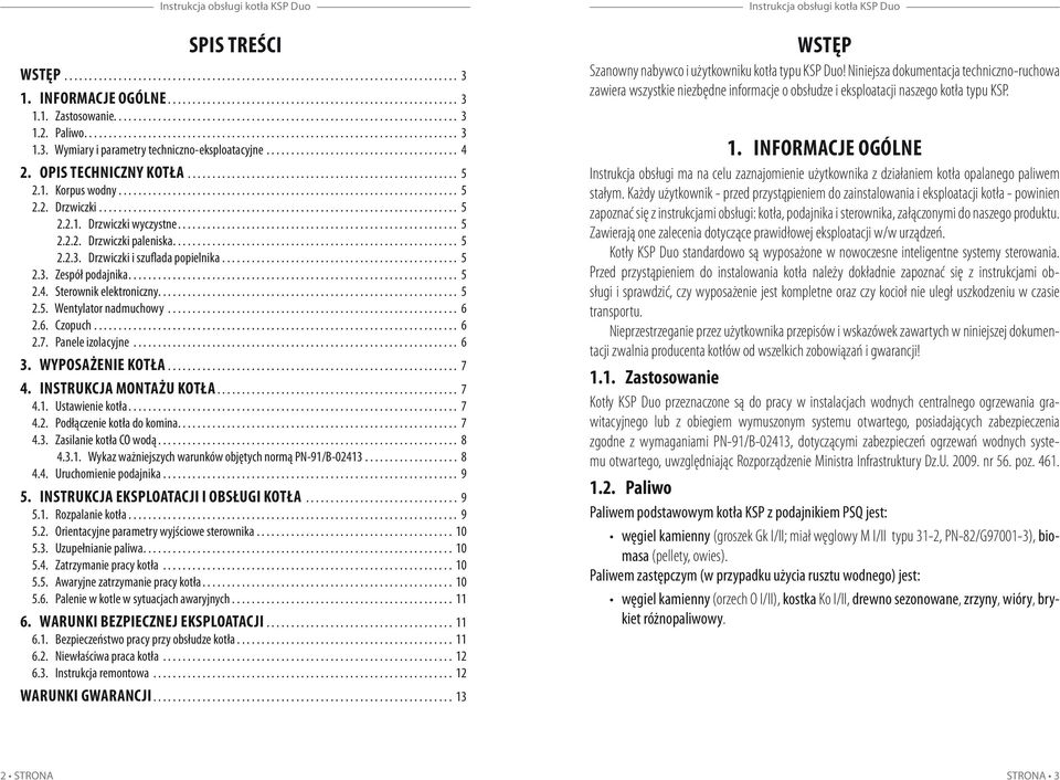 .. 5 2.4. Sterownik elektroniczny............................................................. 5 2.5. Wentylator nadmuchowy... 6 2.6. Czopuch.... 6 2.7. Panele izolacyjne... 6 3. WYPOSAŻENIE KOTŁA.