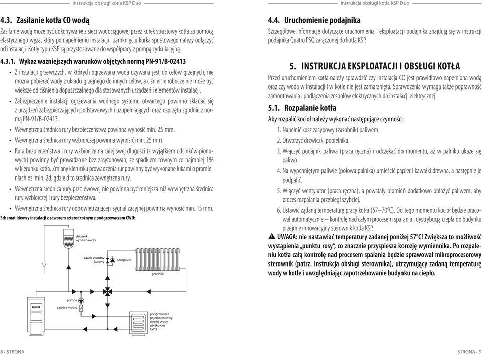 Wykaz ważniejszych warunków objętych normą PN-91/B-02413 Z instalacji grzewczych, w których ogrzewana woda używana jest do celów grzejnych, nie można pobierać wody z układu grzejnego do innych celów,