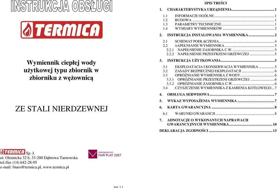 .. 5 3. INSTRUKCJA UŻYTKOWANIA... 5 3.1 EKSPLOATACJA I KONSERWACJA WYMIENNIKA... 5 3.2 ZASADY BEZPIECZNEJ EKSPLOATACJI... 6 3.3 OPRÓŻNIANIE WYMIENNIKA Z WODY.... 6 3.3.1 OPRÓŻNIANIE PRZESTRZENI GRZEWCZEJ.