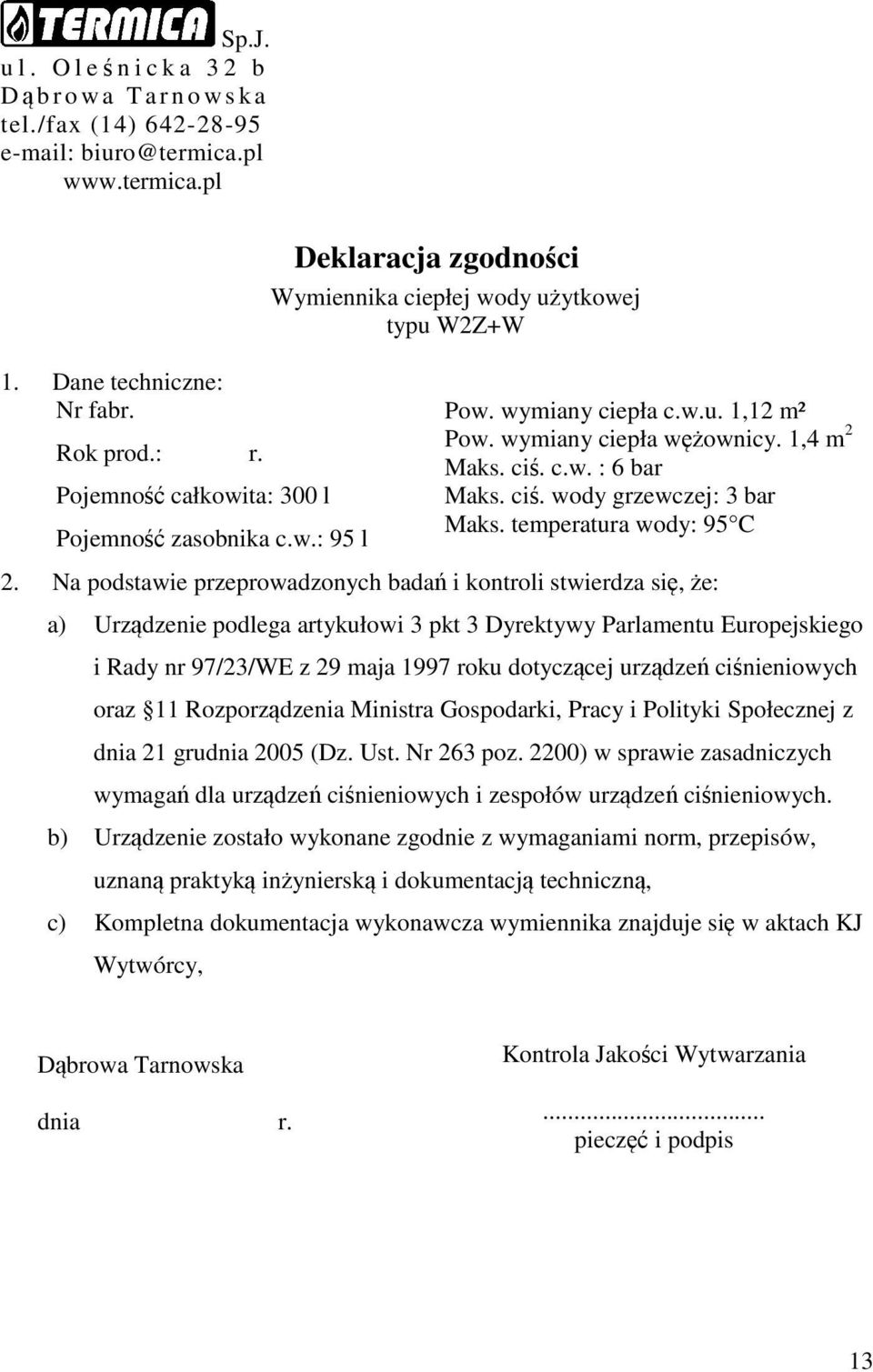 ciś. wody grzewczej: 3 bar Maks. temperatura wody: 95 C 2.