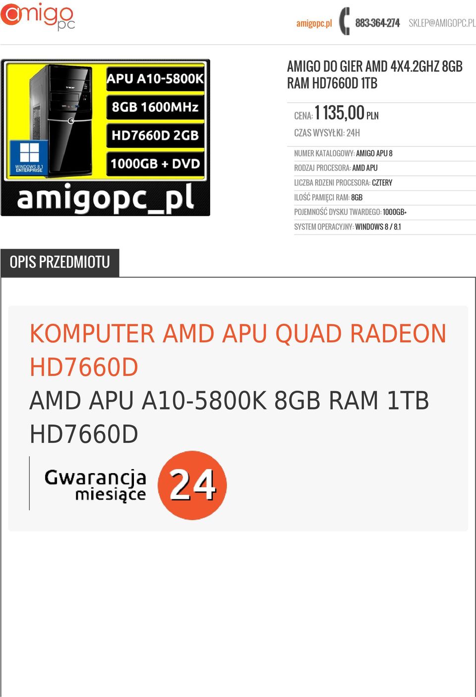 PROCESORA: AMD APU LICZBA RDZENI PROCESORA: CZTERY ILOŚĆ PAMIĘCI RAM: 8GB POJEMNOŚĆ DYSKU